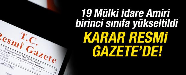 19 M&uuml;lki İdare Amiri birinci sınıfa y&uuml;kseltildi! Resmi Gazete'de yayımlandı