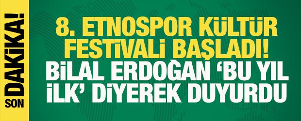 8. Etnospor K&uuml;lt&uuml;r Festivali başladı! Bilal Erdoğan, 'bu yıl ilk' diyerek duyurdu