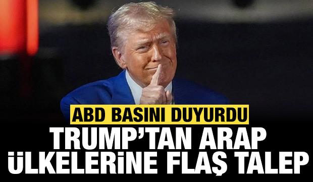 ABD basını duyurdu: Trump'tan Arap &uuml;lkelerine flaş talep!