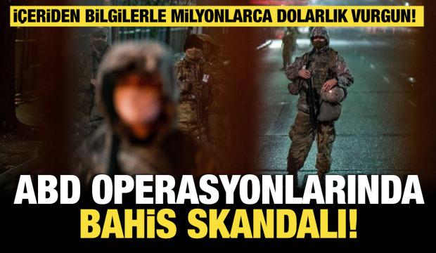 ABD operasyonlarında bahis skandalı! İ&ccedil;eriden bilgilerle milyonlarca dolarlık vurgun!