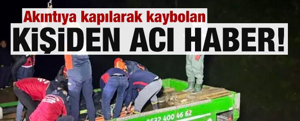 Akıntıya kapılarak kaybolan kişiden acı haber!