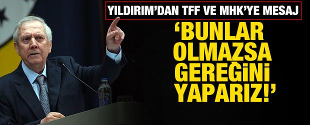 Aziz Yıldırım'dan se&ccedil;im &ouml;ncesi TFF ve MHK'ye mesaj! 'Gereğini yaparız'