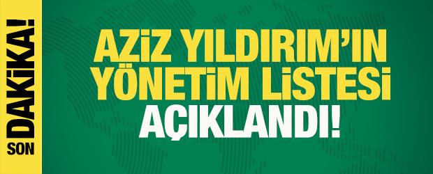 Aziz Yıldırım'ın y&ouml;netim listesi a&ccedil;ıklandı!
