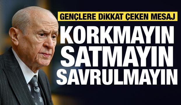 Bah&ccedil;eli'den gen&ccedil;lere dikkat &ccedil;eken mesaj: Korkmayın, satmayın...
