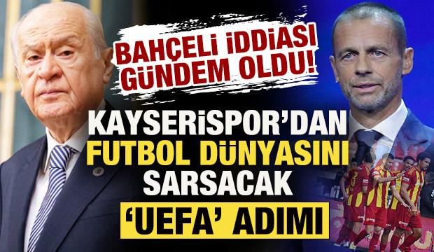 'Bah&ccedil;eli' iddiası g&uuml;ndem oldu! Kayserispor'dan futbol d&uuml;nyasını sarsacak 'UEFA' adımı!