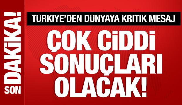 Bakan Fidan'dan d&uuml;nyaya mesaj: Savaşın &ccedil;ok ciddi sonu&ccedil;ları olacak!