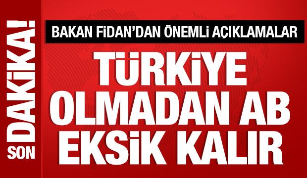 Bakan Fidan'dan Avrupa Birliğine mesaj: T&uuml;rkiye olmadan AB eksik kalır