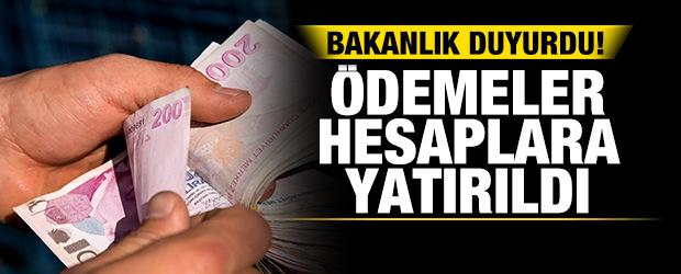 Bakanlık duyurdu! &Ouml;demeler hesaplara yatırılıyor