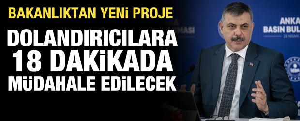 Bakanlıktan yeni proje: Dolandırıcılara Dolunay ile 18 dakikada m&uuml;dahale