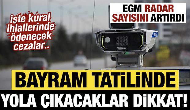 Bayram tatilinde yola &ccedil;ıkacaklar dikkat! EGM radar sayısını artırdı: İşte &ouml;denecek cezalar