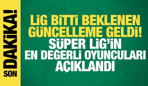 Beklenen g&uuml;ncelleme geldi! S&uuml;per Lig'in en değerli futbolcuları belli oldu