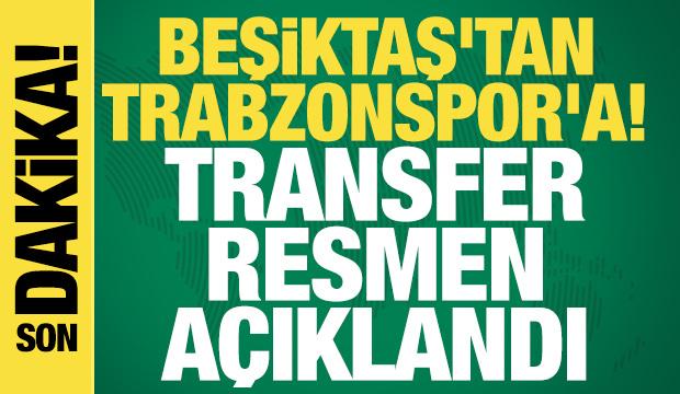 Beşiktaş'tan Trabzonspor'a! Transfer resmen a&ccedil;ıklandı