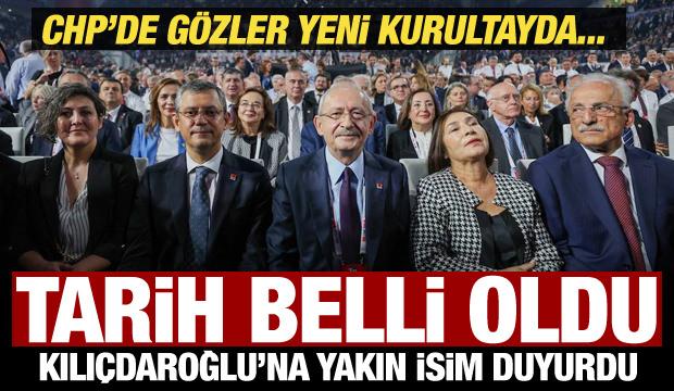 CHP'de kurultay tarihi belli oldu! Kılı&ccedil;daroğlu'na yakın isim a&ccedil;ıkladı