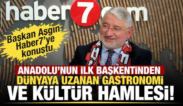 &Ccedil;orum Belediye Başkanı Aşgın anlattı: Anadolu'nun ilk başkentinden d&uuml;nyaya a&ccedil;ılan vizyon