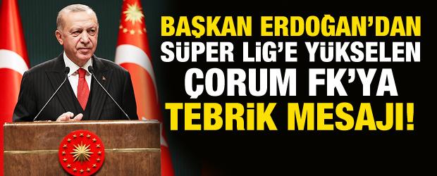 Cumhurbaşkanı Erdoğan'dan &Ccedil;orum FK'ya tebrik!