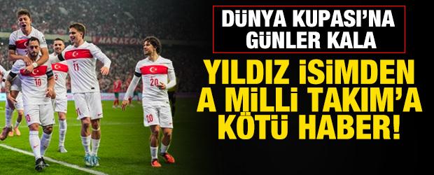 D&uuml;nya Kupası'na g&uuml;nler kala yıldız oyuncudan A Milli Takım'a k&ouml;t&uuml; haber!