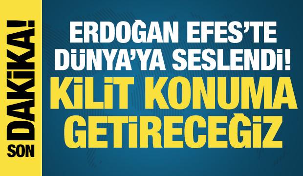 Erdoğan EFES'te d&uuml;nyaya seslendi: T&uuml;rkiye'yi kilit konuma getireceğiz!