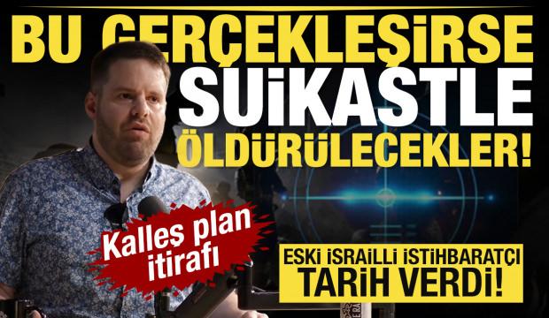 Eski istihbarat&ccedil;ı Ben-Ephraim tarih verdi: Bu ger&ccedil;ekleşirse suikastle &ouml;ld&uuml;r&uuml;lecekler!