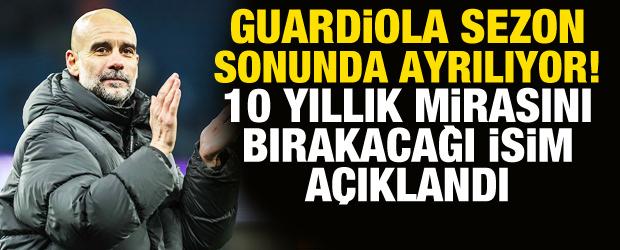 Guardiola d&ouml;nemi sona eriyor! 10 yıllık mirasını bırakacağı isim a&ccedil;ıklandı