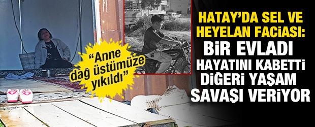Hatay'daki heyelanda oğlunu kaybeden anne: &Ouml;len oğlumu kep&ccedil;eyle buldular