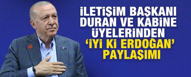 İletişim Başkanı Duran ve Kabine &uuml;yelerinden "İyi ki Erdoğan" paylaşımı