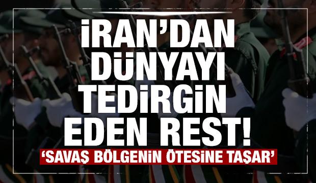 İran&rsquo;dan d&uuml;nyayı tedirgin eden rest: &ldquo;Savaş b&ouml;lgenin &ouml;tesine taşar&rdquo;