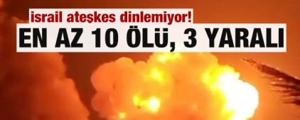 İsrail ateşkes dinlemiyor! En az 10 &ouml;l&uuml;, 3 yaralı