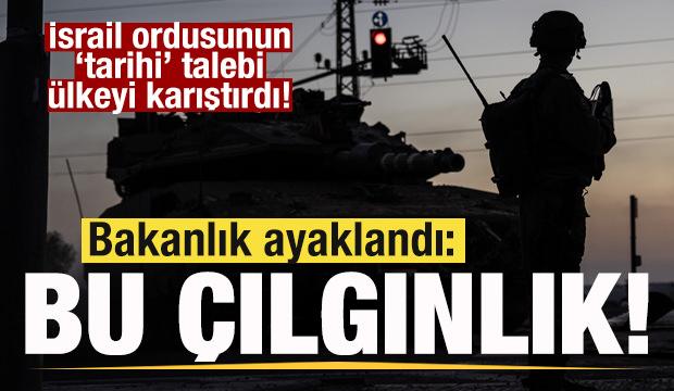 İsrail ordusunun 'tarihi' talebi bakanlığı ayağa kaldırdı: Bu &ccedil;ılgınlık