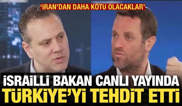 İsrailli Bakan'dan T&uuml;rkiye'ye tehdit: İran'dan daha k&ouml;t&uuml; olacaklar!
