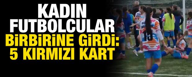 Kadın futbol takımı oyuncuları sahada birbirine girdi: 5 kırmızı kart