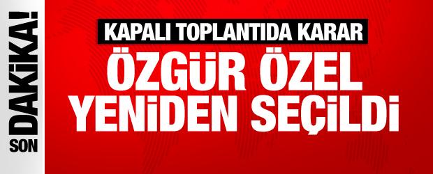 Kapalı toplantıda karar &ccedil;ıktı: &Ouml;zg&uuml;r &Ouml;zel yeniden se&ccedil;ildi