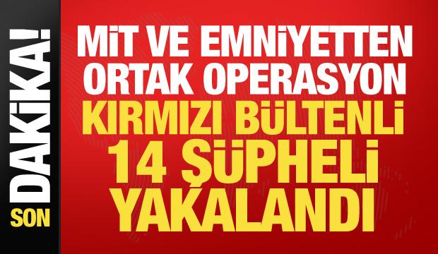 MİT ve emniyetten ortak operasyon: Kırmızı b&uuml;ltenli 14 ş&uuml;pheli yakalandı 
