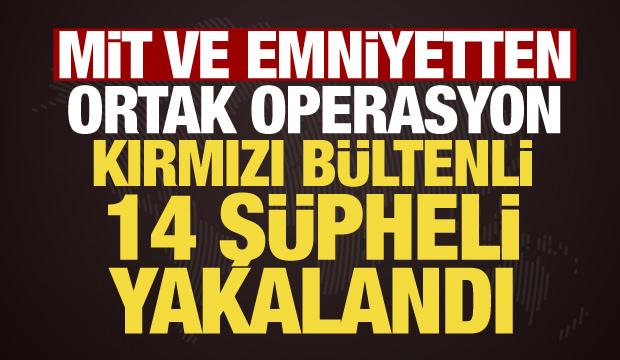 MİT ve emniyetten ortak operasyon: Kırmızı b&uuml;ltenli 14 ş&uuml;pheli yakalandı 