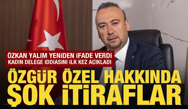 &Ouml;zkan Yalım ek ifade verdi:  &Ouml;zg&uuml;r &Ouml;zel'e istihdam karşılığı destek iddiası