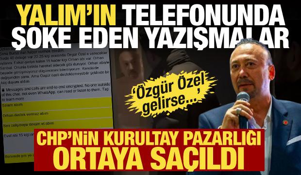 &Ouml;zkan Yalım'ın telefonunda şok mesajlar! CHP'nin kurultay pazarlığı ortaya &ccedil;ıktı