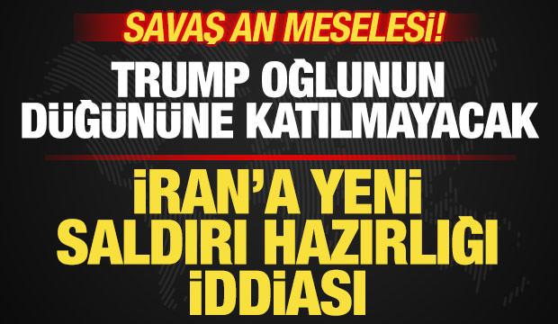 Savaş an meselesi! İran'a saldırı hazırlığı iddiası! Trump oğlunun d&uuml;ğ&uuml;n&uuml;ne katılmayacak