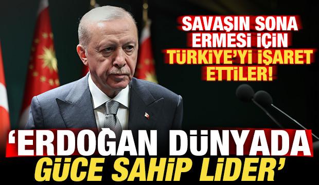 Savaşın sona ermesi i&ccedil;in T&uuml;rkiye'yi işaret ettiler: Erdoğan d&uuml;nyada g&uuml;ce sahip lider