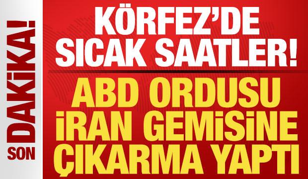 Son dakika: ABD ordusu İran gemisine &ccedil;ıkarma yaptı!