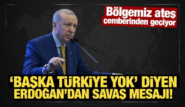 Son Dakika: 'Başka T&uuml;rkiye yok' diyen Erdoğan'dan savaş mesajı!