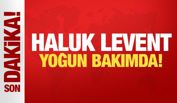 Son Dakika: Haluk Levent yoğun bakımda!