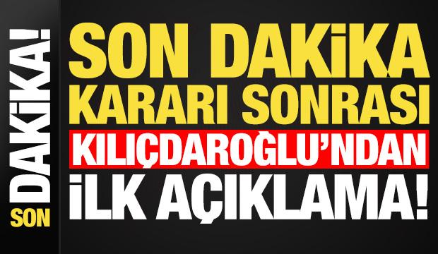 Son dakika: Mutlak butlan kararı sonrası Kılı&ccedil;daroğlu'ndan ilk a&ccedil;ıklama!