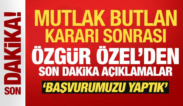 Son Dakika: Mutlak Butlan kararı sonrası &Ouml;zg&uuml;r &Ouml;zel'den yeni a&ccedil;ıklama!