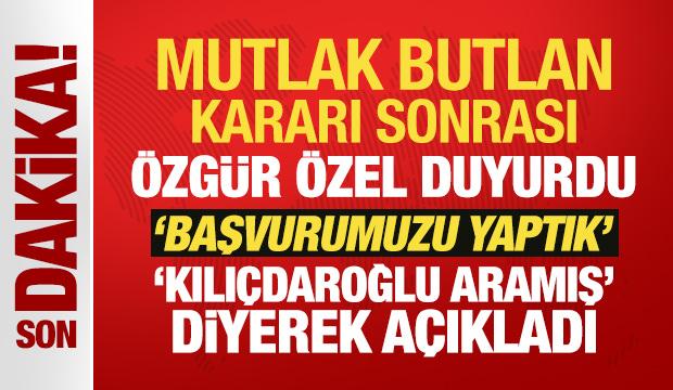 Son Dakika: Mutlak Butlan kararı sonrası &Ouml;zg&uuml;r &Ouml;zel'den yeni a&ccedil;ıklama!