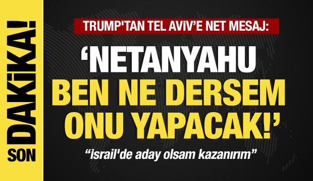 Son dakika... Trump'tan flaş a&ccedil;ıklama: Netanyahu ne dersem onu yapacak!