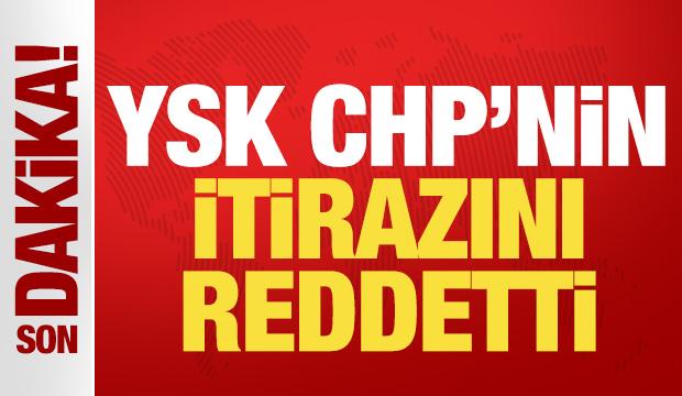 Son dakika: YSK, CHP'nin itiraz kararını reddetti