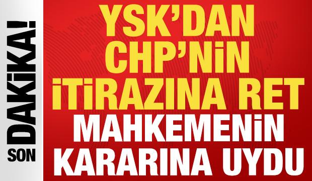 Son dakika: YSK, CHP'nin itiraz kararını reddetti