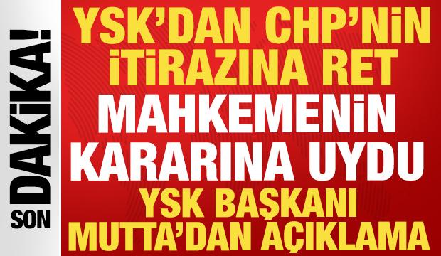 Son dakika: YSK, CHP'nin itiraz kararını reddetti: YSK Başkanı Mutta'dan a&ccedil;ıklama