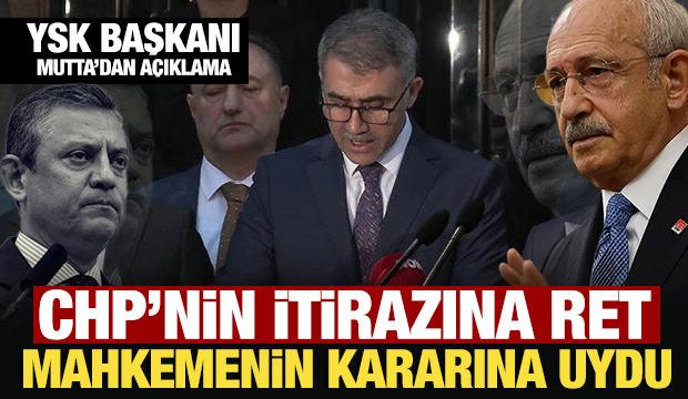 Son dakika: YSK, CHP'nin itiraz kararını reddetti: YSK Başkanı Mutta'dan a&ccedil;ıklama