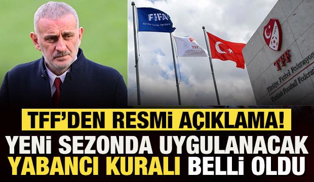 TFF, tartışmalara son noktayı koydu! İşte yeni sezonda uygulanacak yabancı kuralı 