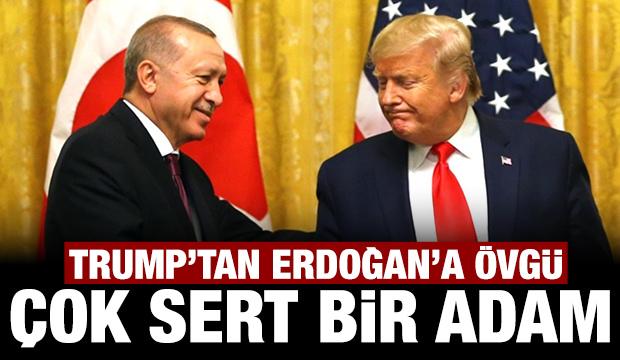 Trump'tan Erdoğan'a &ouml;vg&uuml; dolu s&ouml;zler: &Ccedil;ok sert bir adam